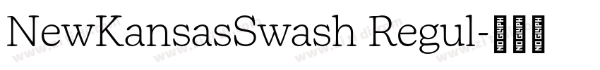 NewKansasSwash Regul字体转换 NewKansasSwash Regul字体转换